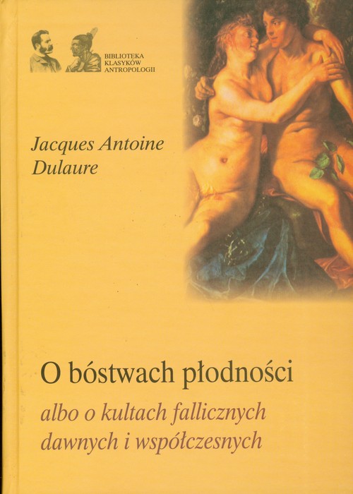 Image of O bóstwach płodności albo o kultach fallicznych dawnych i współczesnych