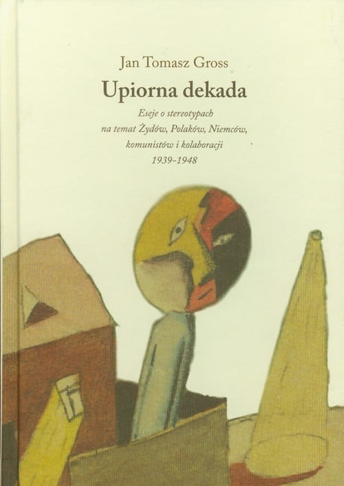 Image of Upiorna dekada Eseje o stereotypach na temat Żydów, Polaków, Niemców, komunistów i kolaboracji 1939-1948