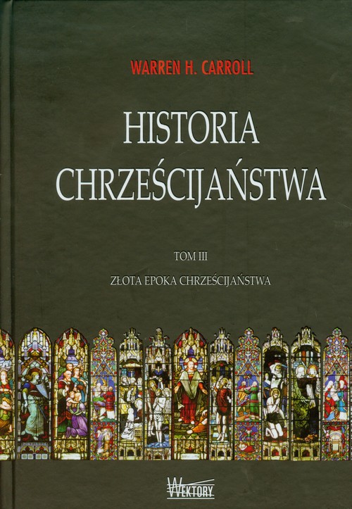 Image of Historia chrześcijaństwa Tom 3 Złota epoka chrześcijaństwa