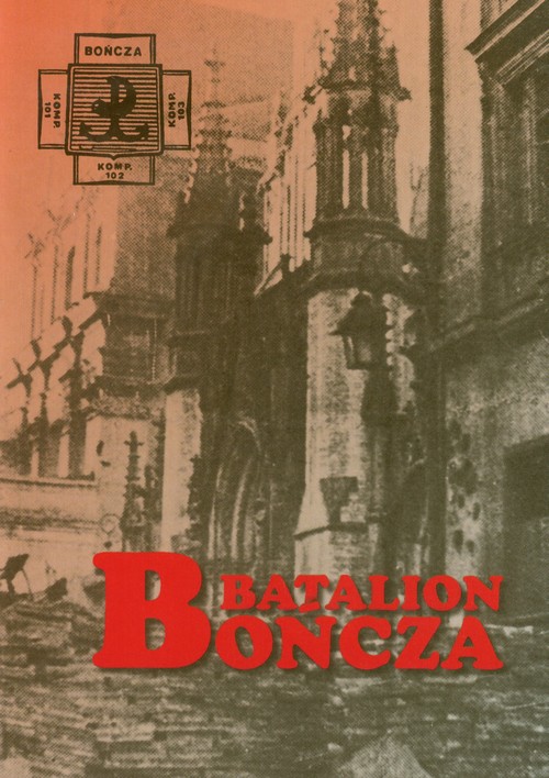 Image of Batalion Bończa Relacje z walk w Powstaniu Warszawskim na Starówce, Powiślu i Śródmieściu