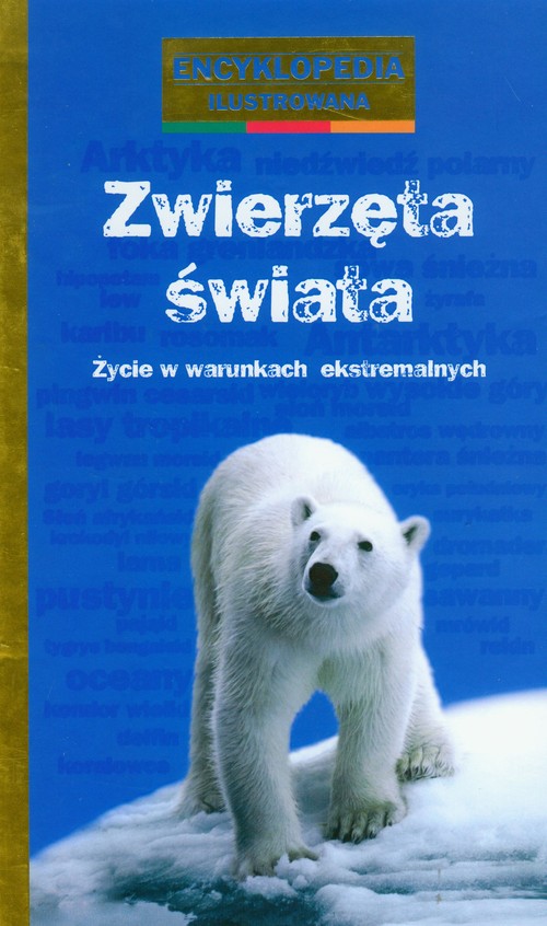 Image of Zwierzęta świata Życie w warunkach ekstremalnych encyklopedia ilustrowana