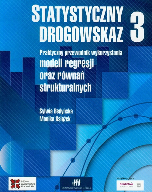 Image of Statystyczny drogowskaz 3 Praktyczny przewodnik wykorzystania modeli regresji oraz równań strukturalnych