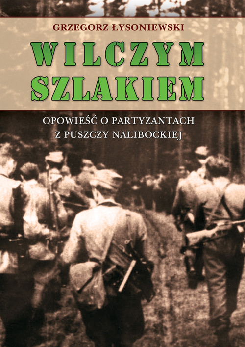 Image of Wilczym szlakiem Opowieść o partyzantach z Puszczy Nalibockiej