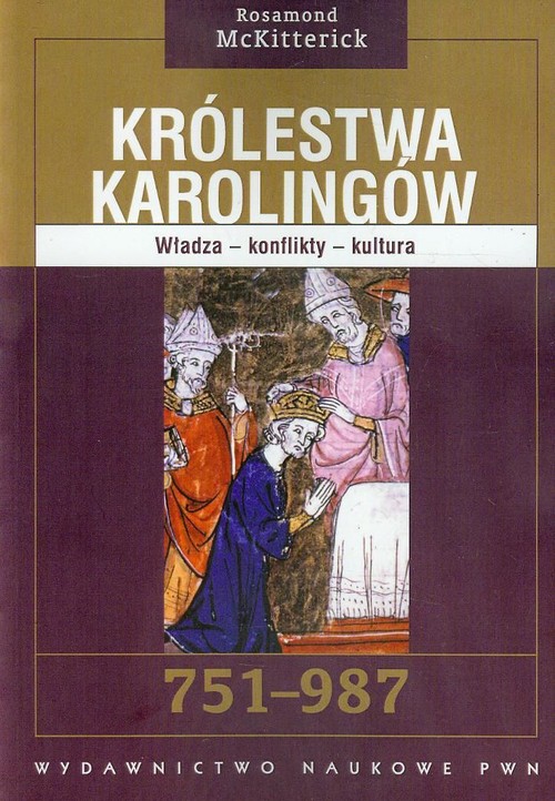 Image of Królestwa Karolingów 751-987 Władza - konflikty - kultura
