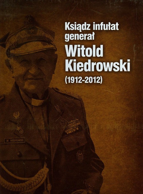 Image of Ksiądz infułat generał Witold Kiedrowski 1912-2012