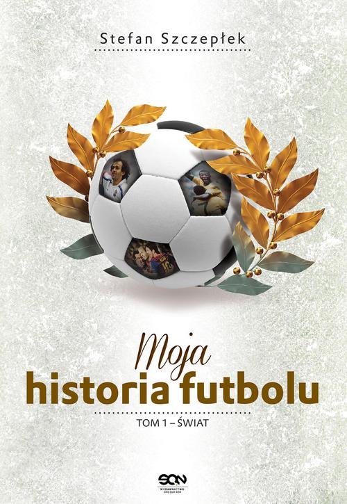Image of Moja historia futbolu. Tom 1 - Świat