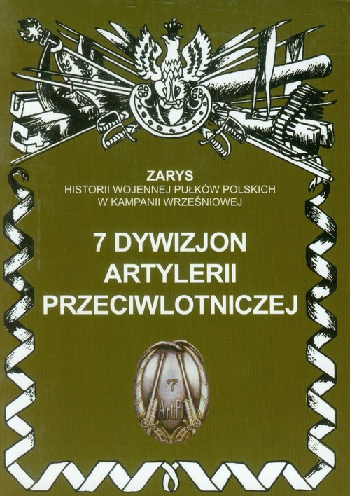 Image of 7 dywizjon artylerii przeciwlotniczej Zarys historii wojennej pułków polskich w kampanii wrześniowej