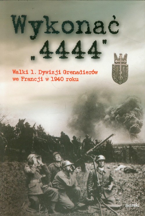 Image of Wykonać 4444 Walki 1 Dywizji Grenadierów we Francji w 1940 roku