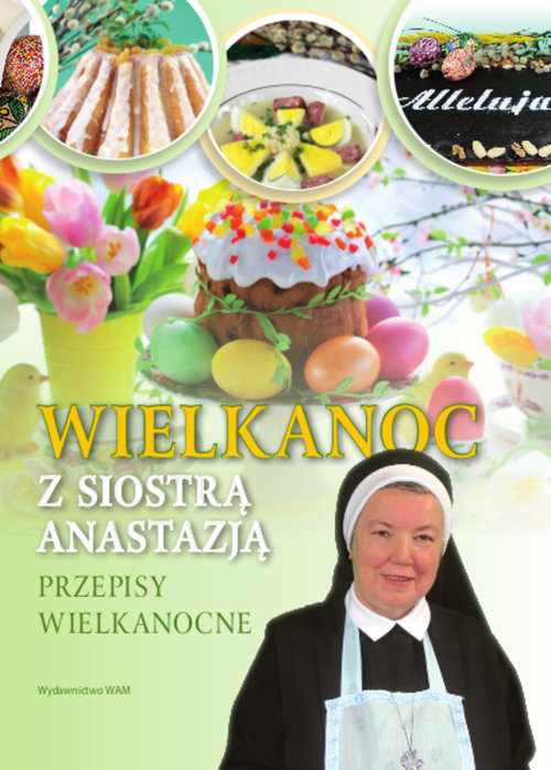 Image of Wielkanoc z Siostrą Anastazją. Przepisy Wielkanocne