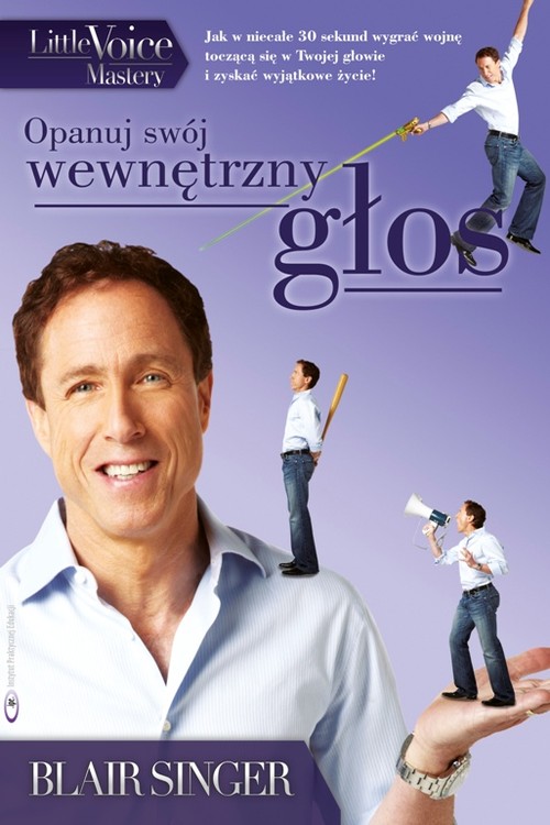 Image of Opanuj swój wewnętrzny głos. Jak w niecałe 30 sekund wygrać wojnę toczącą się w Twojej głowie i zyskać wyjątkowe życie!