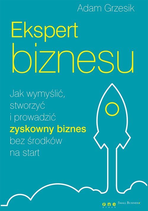 Image of Ekspert biznesu. Jak wymyślić, stworzyć i prowadzić zyskowny biznes bez środków na start