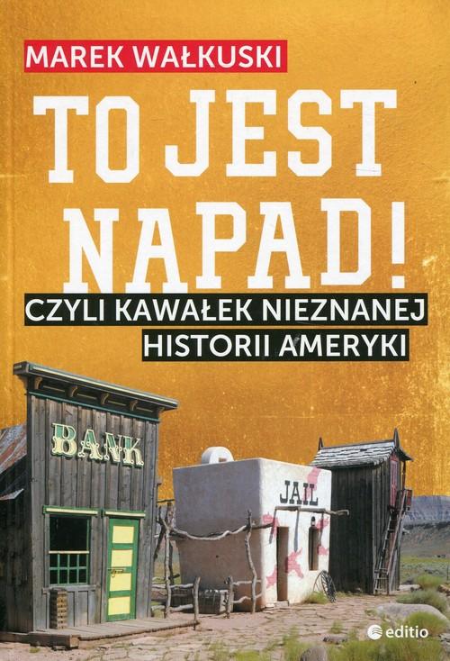 Image of To jest napad! Czyli kawałek nieznanej historii Ameryki