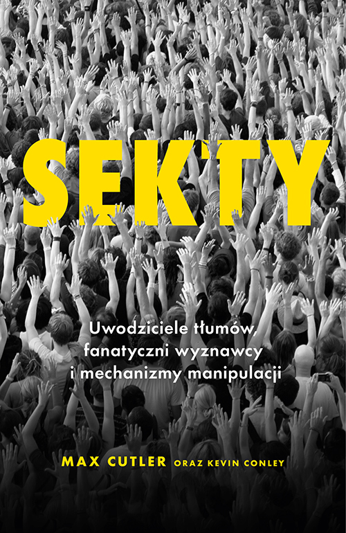 Image of Sekty. Uwodziciele tłumów, fanatyczni wyznawcy i mechanizmy manipulacji