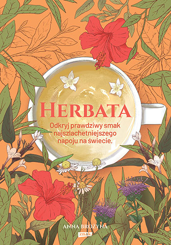 Image of Herbata. Odkryj prawdziwy smak najszlachetniejszego napoju na świecie