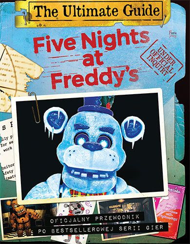 Image of Five Nights at Freddy's. The Ultimate Guide. Oficjalny przewodnik po bestsellerowej serii gier