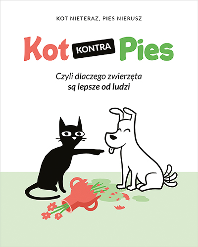Image of Kot kontra Pies. Czyli dlaczego zwierzęta są lepsze od ludzi