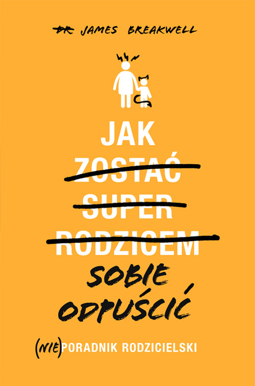 Image of Jak sobie odpuścić. (Nie)poradnik rodzicielski