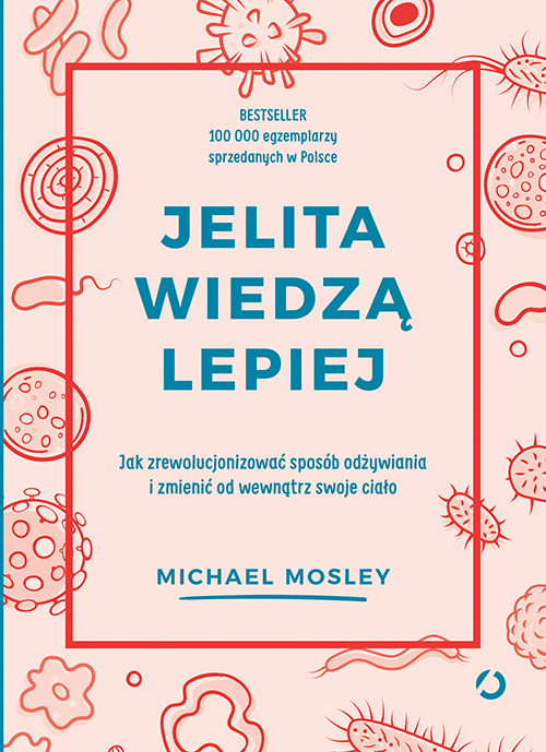 Image of Jelita wiedzą lepiej. Jak zrewolucjonizować sposób odżywiania i zmienić od wewnątrz swoje ciało [wyd. 3, 2022]