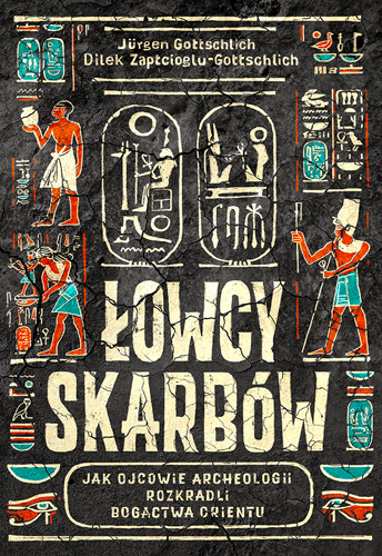 Image of Łowcy skarbów. Jak ojcowie archeologii rozkradli bogactwa Orientu