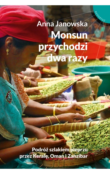 Image of Monsun przychodzi dwa razy. Podróż szlakiem pieprzu przez Keralę, Oman i Zanzibar