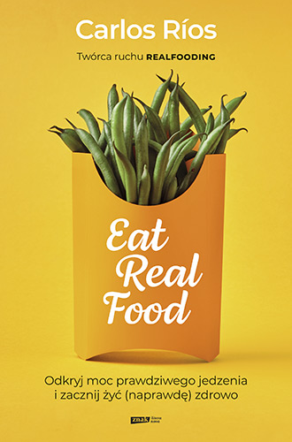 Image of Eat Real Food. Odkryj moc prawdziwego jedzenia i zacznij żyć (naprawdę) zdrowo