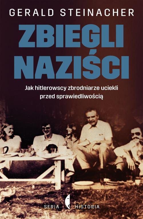 Image of Zbiegli naziści. Jak hitlerowscy zbrodniarze uciekli przed sprawiedliwością