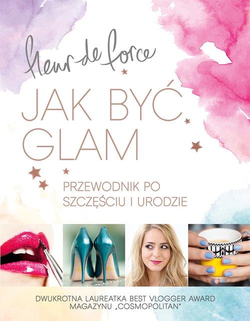 Image of Jak być glam. Przewodnik po szczęściu i urodzie