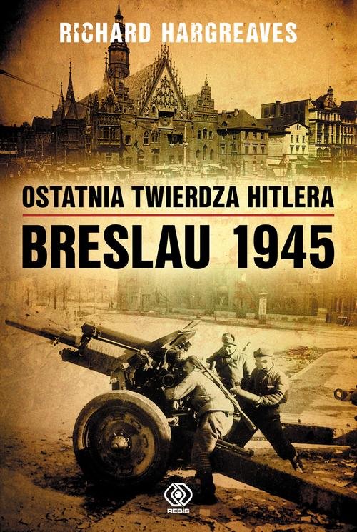 Image of Ostatnia twierdza Hitlera. Breslau 1945