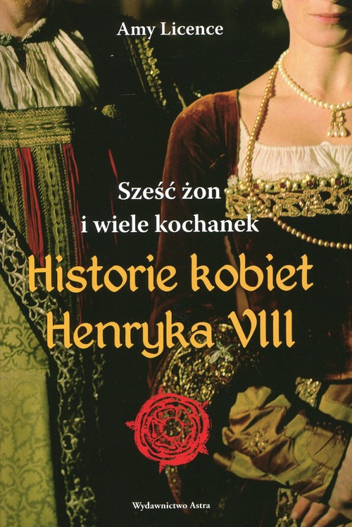Image of Historia kobiet Henryka VIII. Sześć żon i wiele kochanek