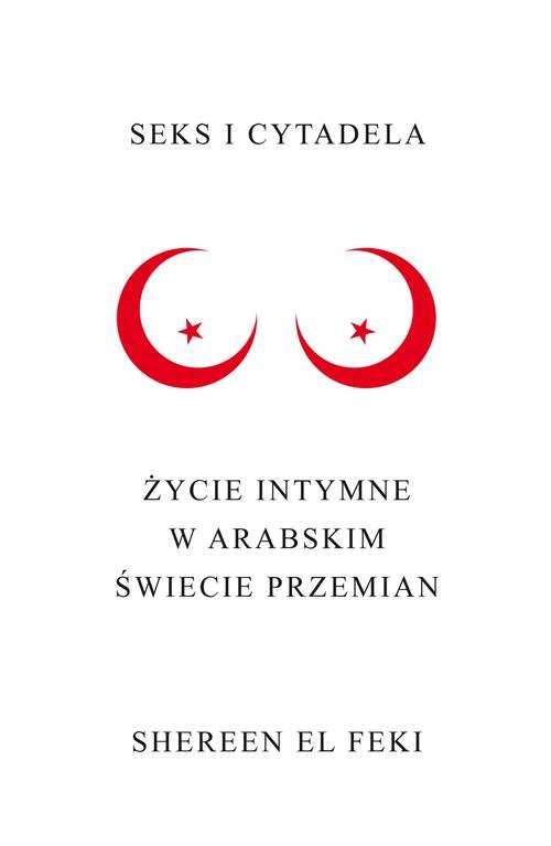 Image of Seks i Cytadela. Życie intymne w arabskim świecie przemian