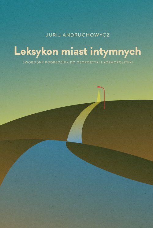 Image of Leksykon miast intymnych. Swobodny podręcznik do geopoetyki i kosmopolityki