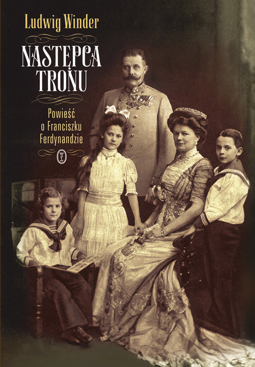 Image of Następca tronu.. Powieść o Franciszku Ferdynandzie