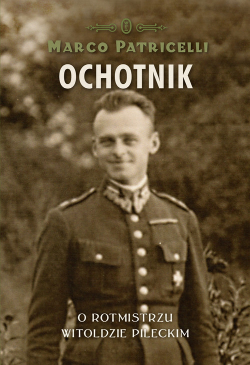 Image of Ochotnik. O rotmistrzu Witoldzie Pileckim