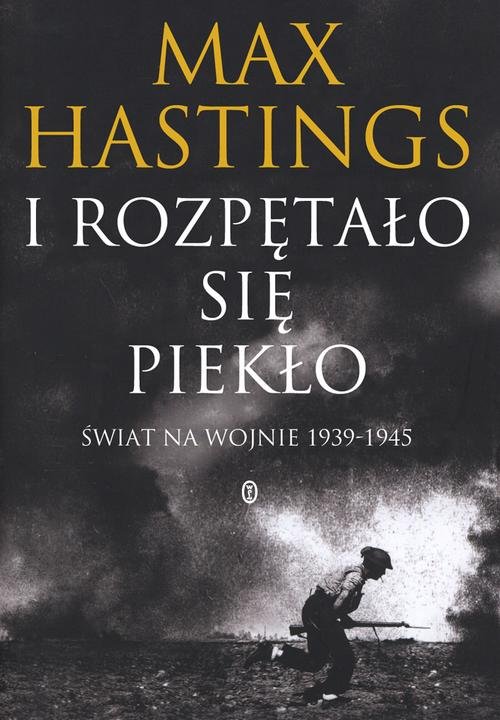 Image of I rozpętało się piekło. Świat na wojnie 1939-45