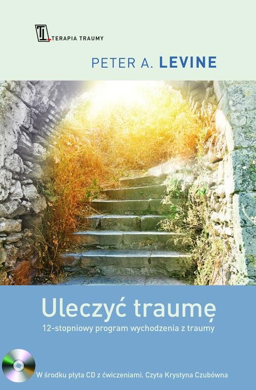 Image of Uleczyć traumę. 12- stopniowy program wychodzenia z traumy
