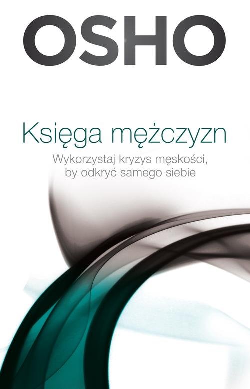 Image of Księga mężczyzn. Wykorzystaj kryzys męskości, by odkryć samego siebie