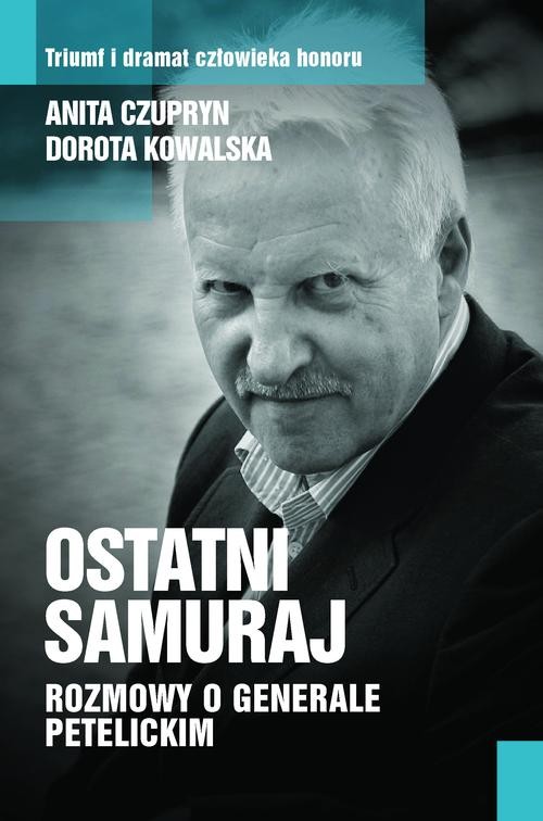 Image of Ostatni samuraj. Rozmowy o generale Petelickim