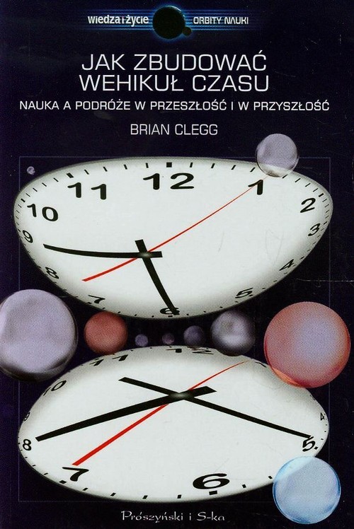 Image of Jak zbudować wehikuł czasu. Nauka a podróże w przeszłość i w przyszłość