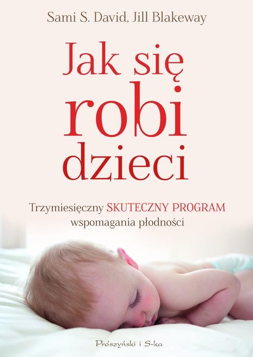 Image of Jak się robi dzieci. Trzymiesięczny skuteczny program wspomagania płodności