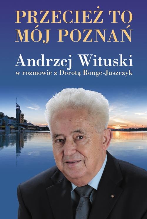 Image of Przecież to mój Poznań. Andrzej Wituski w rozmowie