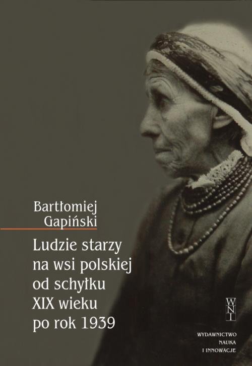Image of Ludzie starzy na wsi polskiej od schyłku XIX wieku po rok 1939
