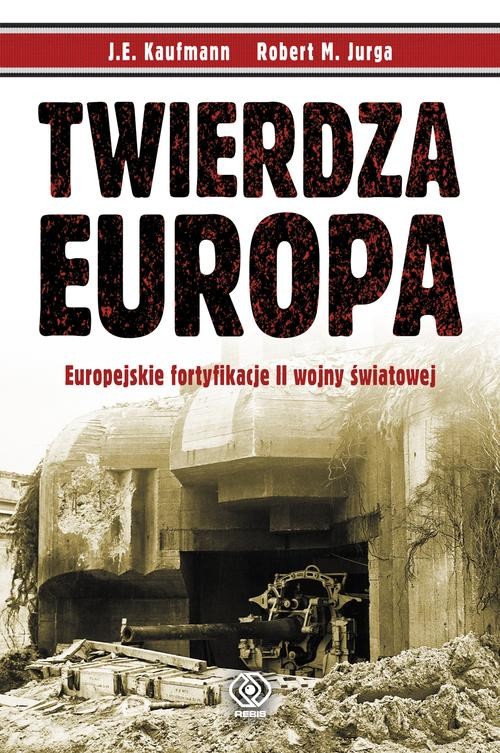 Image of Twierdza Europa. Europejskie fortyfikacje II wojny światowej