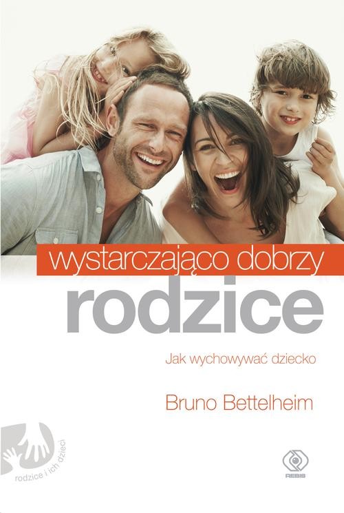 Image of Wystarczająco dobrzy rodzice. Jak wychowywać dziecko