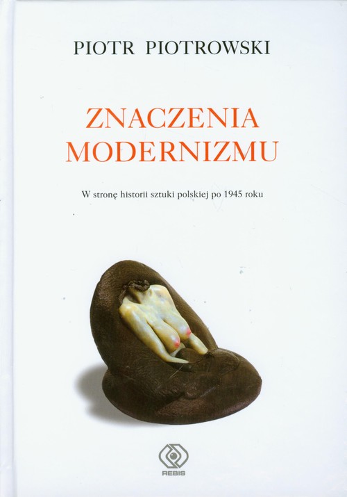 Image of Znaczenia modernizmu. W stronę historii sztuki po 1945 roku