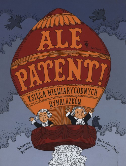 Image of Ale patent! Księga niewiarygodnych wynalazków