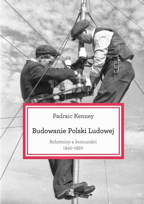 Image of Budowanie Polski Ludowej. Robotnicy a komuniści 1945-1950