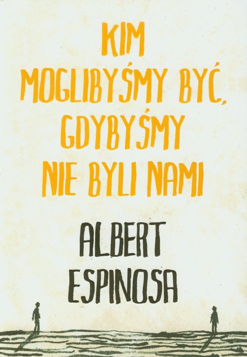 Image of Kim moglibyśmy być, gdybyśmy nie byli nami