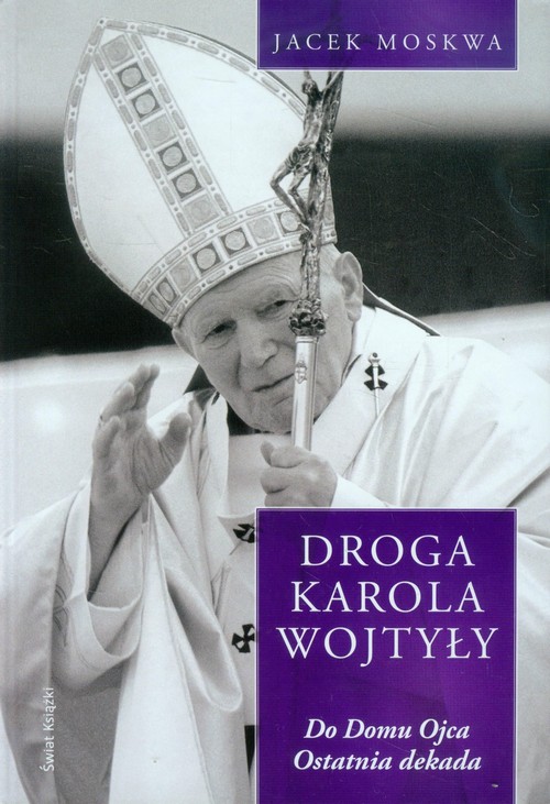 Image of Droga Karola Wojtyły Tom 4 Do domu Ojca Ostatnia dekada