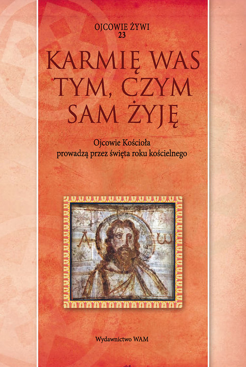 Image of Karmię was tym, czym sam żyję. Ojcowie Kościoła