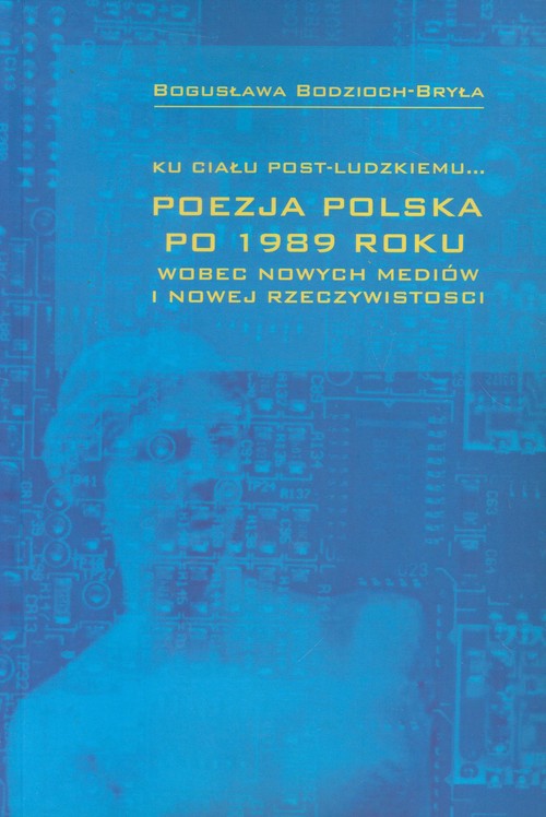 Image of Ku ciału post-ludzkiemu Poezja polska po 1989 roku